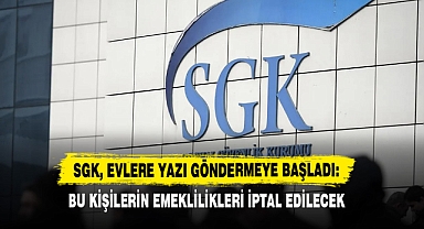 SGK, Evlere Yazı Göndermeye Başladı: Bu Kişilerin Emeklilikleri İptal Edilecek