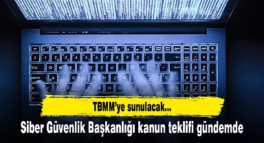 Siber Güvenlik Başkanlığı kanun teklifi TBMM'ye sunulacak
