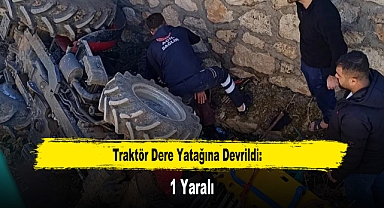 Traktör Dere Yatağına Devrildi: 1 Yaralı