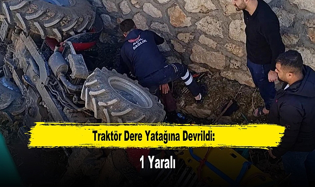 Traktör Dere Yatağına Devrildi: 1 Yaralı