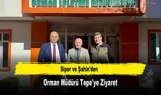 Siper ve Şahin'den, Orman Müdürü Tepe'ye Ziyaret