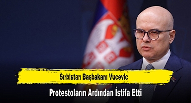 Sırbistan Başbakanı Vucevic, Protestoların Ardından İstifa Etti