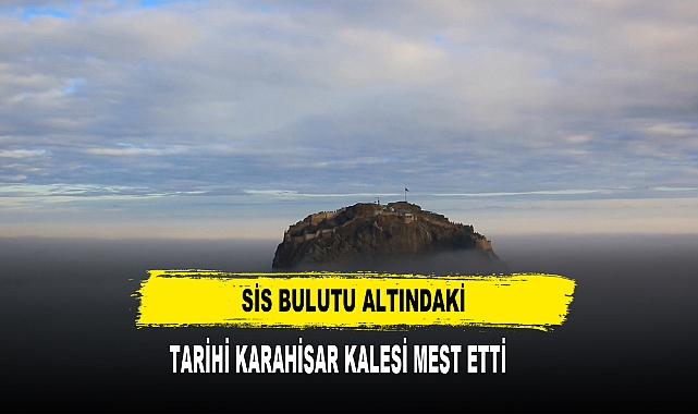Sis Bulutu Altındaki Tarihi Karahisar Kalesi Mest Etti
