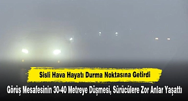 Sisli Hava Hayatı Durma Noktasına Getirdi: Görüş Mesafesinin 30-40 Metreye Düşmesi, Sürücülere Zor Anlar Yaşattı