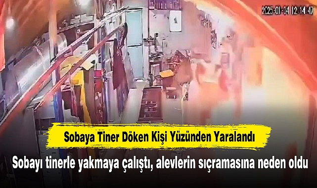 Sobaya Tiner Döken Kişi Yüzünden Yaralandı: Sobayı tinerle yakmaya çalıştı,  alevlerin sıçramasına neden oldu