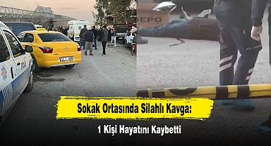 Sokak Ortasında Silahlı Kavga: 1 Kişi Hayatını Kaybetti