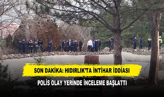 SON DAKİKA: HIDIRLIK’TA İNTİHAR İDDİASI, POLİS OLAY YERİNDE İNCELEME BAŞLATTI
