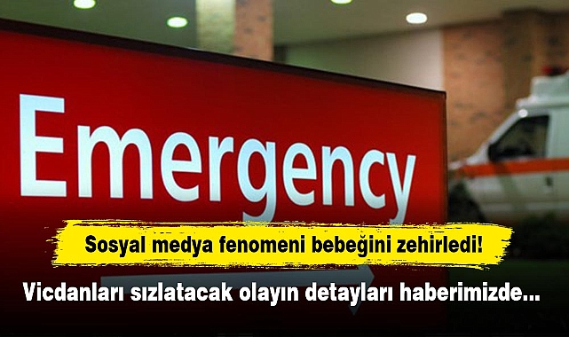 Sosyal medya fenomeni bebeğini zehirledi! Vicdanları sızlatacak olayın detayları haberimizde…