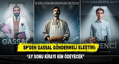 SP’den Gassal Göndermeli Eleştiri: “Ay Sonu Kirayı Kim Ödeyecek”