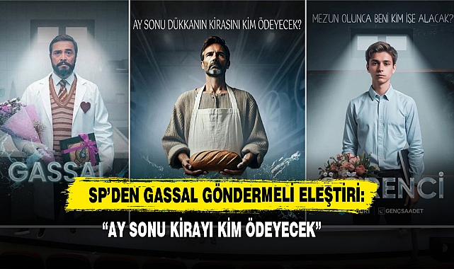 SP’den Gassal Göndermeli Eleştiri: “Ay Sonu Kirayı Kim Ödeyecek”