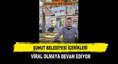 Şuhut Belediyesi İçerikleri Viral Olmaya Devam Ediyor