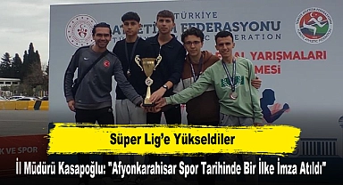 Süper Lig’e Yükseldiler! İl Müdürü Kasapoğlu: "Afyonkarahisar Spor Tarihinde Bir İlke İmza Atıldı"