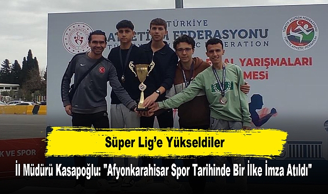 Süper Lig’e Yükseldiler! İl Müdürü Kasapoğlu: "Afyonkarahisar Spor Tarihinde Bir İlke İmza Atıldı"