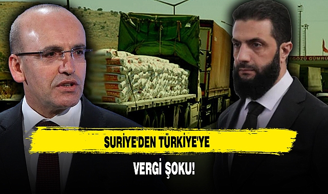 SURİYE'DEN TÜRKİYE'YE  VERGİ ŞOKU!