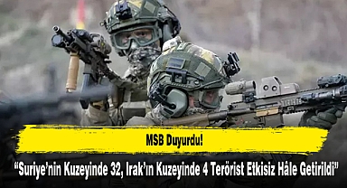 Suriye’nin Kuzeyinde 32, Irak’ın Kuzeyinde 4 Terörist Etkisiz Hâle Getirildi