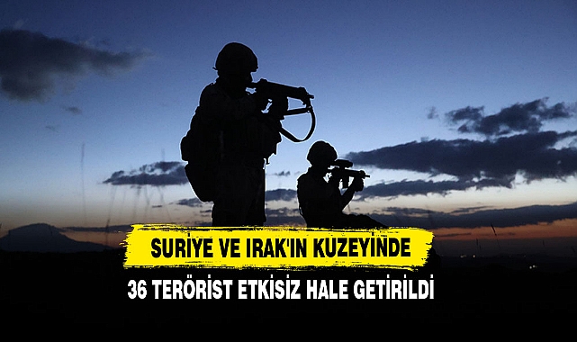 Suriye Ve Irak'ın Kuzeyinde 36 Terörist Etkisiz Hale Getirildi