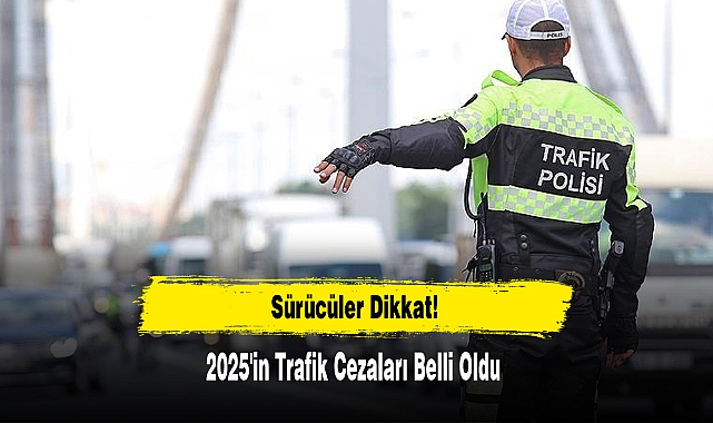 Sürücüler Dikkat: 2025'in Trafik Cezaları Belli Oldu