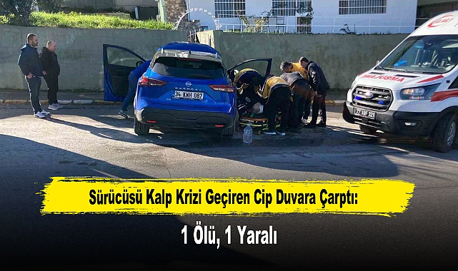 Sürücüsü Kalp Krizi Geçiren Cip Duvara Çarptı: 1 Ölü, 1 Yaralı