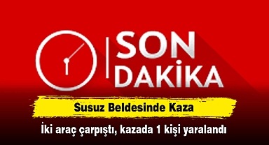 Susuz Beldesinde Kaza: İki araç çarpıştı, kazada 1 kişi yaralandı
