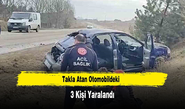 Takla Atan Otomobildeki 3 Kişi Yaralandı