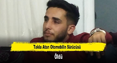 Takla Atan Otomobilin Sürücüsü Öldü