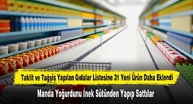 Taklit ve Tağşiş Yapılan Gıdalar Listesine 31 Yeni Ürün Daha Eklendi