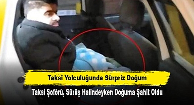Taksi Yolculuğunda Sürpriz Doğum: Taksi Şoförü, Sürüş Halindeyken Doğuma Şahit Oldu