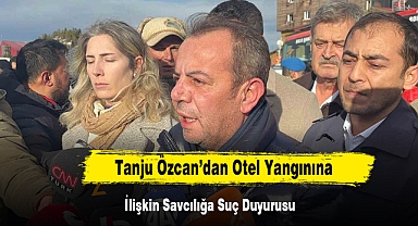 Tanju Özcan’dan Otel Yangınına İlişkin Savcılığa Suç Duyurusu
