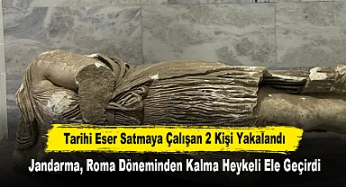 Tarihi Eser Satmaya Çalışan 2 Kişi Yakalandı: Jandarma, Roma Döneminden Kalma Heykeli Ele Geçirdi