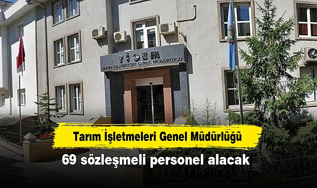Tarım İşletmeleri Genel Müdürlüğü 69 sözleşmeli personel alacak