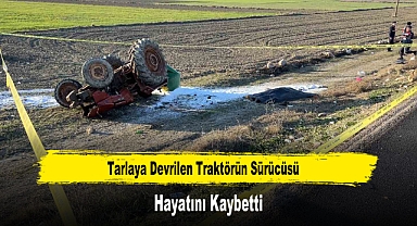 Tarlaya Devrilen Traktörün Sürücüsü Hayatını Kaybetti