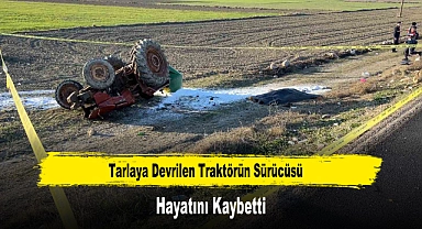 Tarlaya Devrilen Traktörün Sürücüsü Hayatını Kaybetti