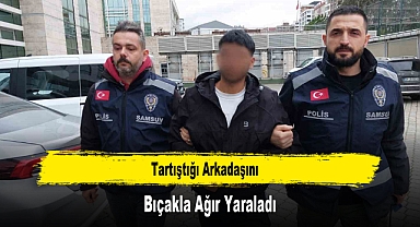 Tartıştığı Arkadaşını Bıçakla Ağır Yaraladı