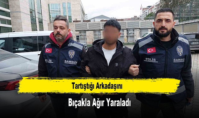 Tartıştığı Arkadaşını Bıçakla Ağır Yaraladı