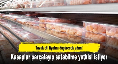 Tavuk eti fiyatını düşürecek adım! Kasaplar parçalayıp satabilme yetkisi istiyor