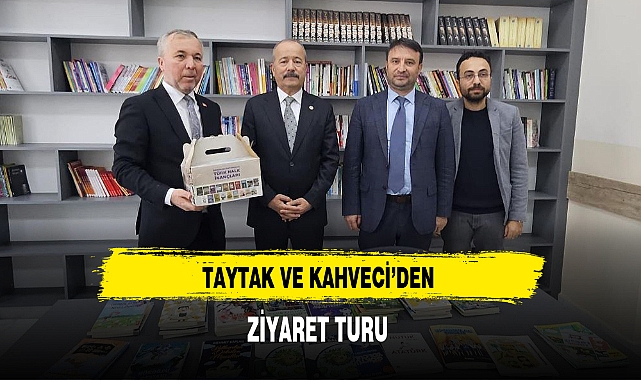 TAYTAK VE KAHVECİ'DEN ZİYARET TURU
