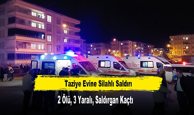 Taziye Evine Silahlı Saldırı: 2 Ölü, 3 Yaralı, Saldırgan Kaçtı