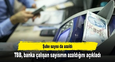 TBB, banka çalışan sayısının azaldığını açıkladı