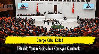 TBMM’de Yangın Faciası İçin Komisyon Kurulacak