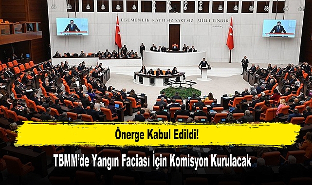  TBMM’de Yangın Faciası İçin Komisyon Kurulacak