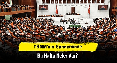 TBMM'nin Gündeminde Bu Hafta Neler Var?