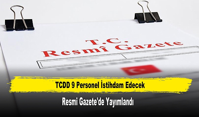 TCDD 9 Personel İstihdam Edecek Resmi Gazete'de Yayımlandı