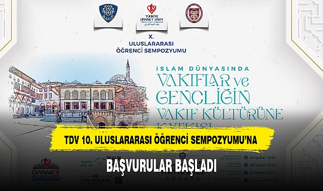 TDV 10. ULUSLARARASI ÖĞRENCİ SEMPOZYUMU’NA BAŞVURULAR BAŞLADI