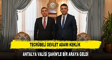 Tecrübeli Devlet Adamı Keklik Antalya Valisi Şahin’le Bir Araya Geldi