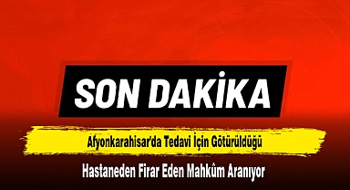 Tedavi İçin Götürüldüğü Hastaneden Firar Eden Mahkûm Aranıyor