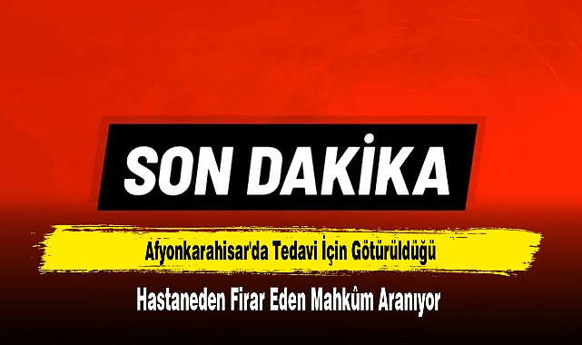 Tedavi İçin Götürüldüğü Hastaneden Firar Eden Mahkûm Aranıyor