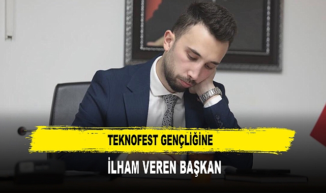 Teknofest Gençliğine  İlham Veren Başkan