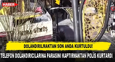 Telefon Dolandırıcılarına Parasını Kaptırmaktan Polis Kurtardı
