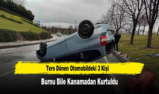 Ters Dönen Otomobildeki 3 Kişi Burnu Bile Kanamadan Kurtuldu