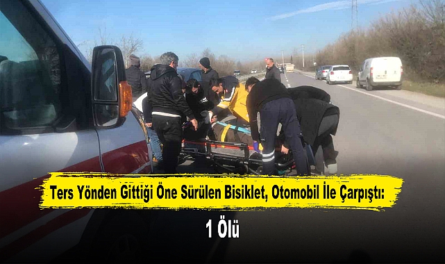 Ters Yönden Gittiği Öne Sürülen Bisiklet, Otomobil İle Çarpıştı: 1 Ölü